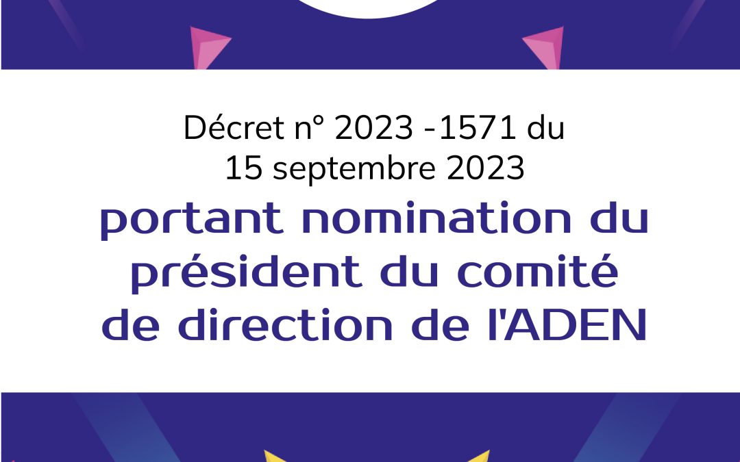 Décret n° 2023 -1571 du 15 septembre 2023 portant nomination du président du comité de direction de l&rsquo;ADEN